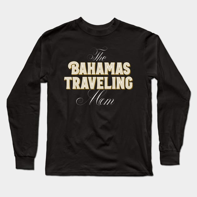 The Bahamas Traveling Mom - Vacation Design Long Sleeve T-Shirt by BlueTodyArt